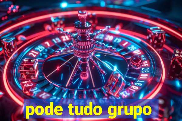 pode tudo grupo